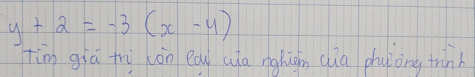 y+2=-3(x-4)
tinn giā frù con eau qa nghiàn cha phulong trinh