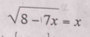 sqrt(8-17x)=x