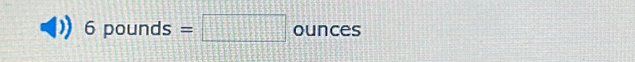 6pounc is =□ ounces