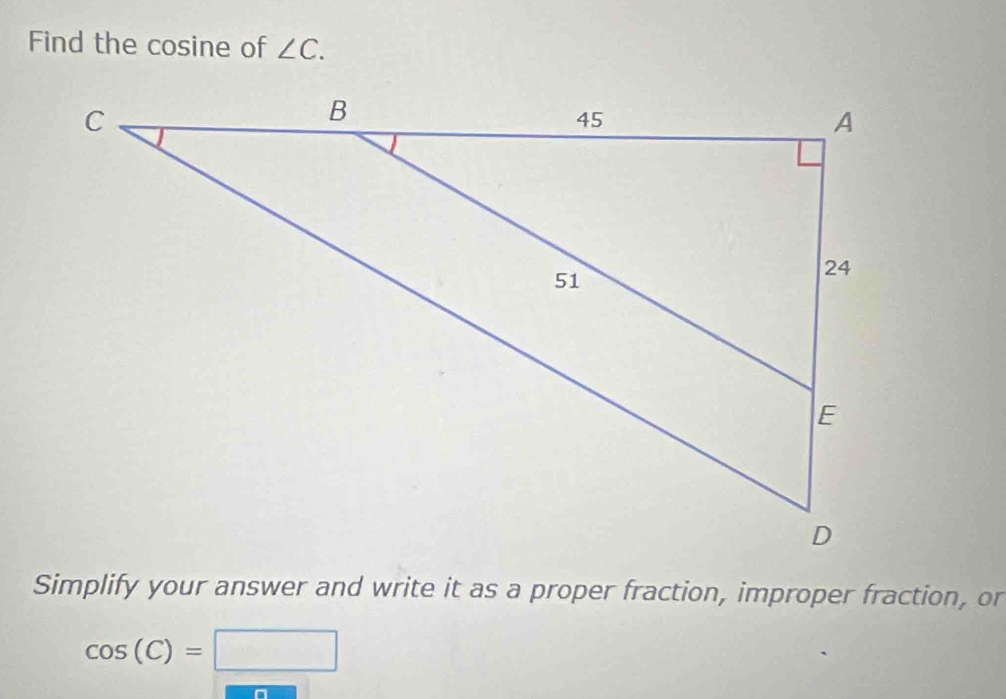 Find the cosine of ∠ C. 
Simplify your answer and write it as a proper fraction, improper fraction, or
cos (C)=□