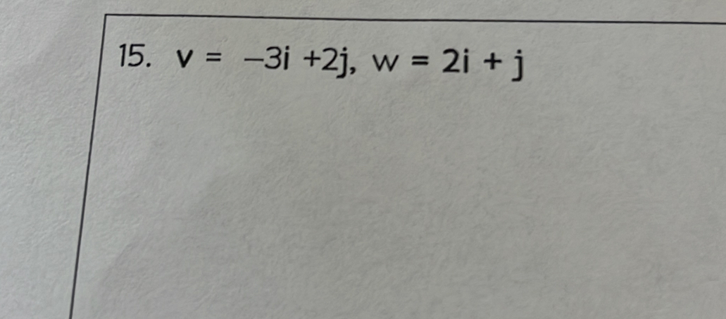 v=-3i+2j, w=2i+j