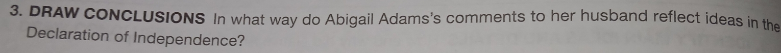 DRAW CONCLUSIONS In what way do Abigail Adams's comments to her husband reflect ideas in the 
Declaration of Independence?