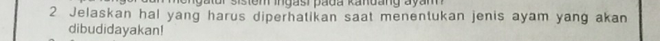 Jelaskan hal yang harus diperhatikan saat menentukan jenis ayam yang akan 
dibudidayakan!