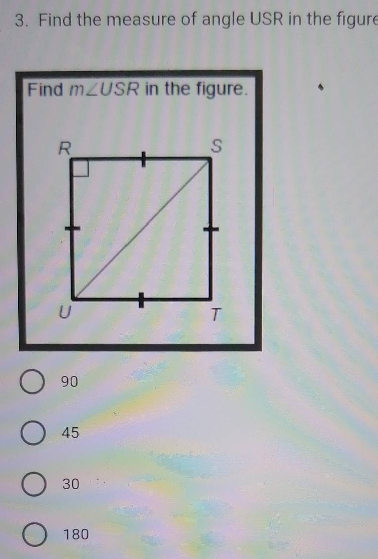 Find the measure of angle USR in the figure
Find m∠ USR in the figure.
90
45
30
180