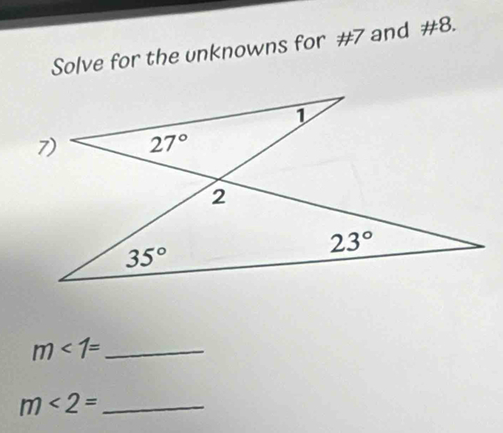 Solve for the unknowns for #7 and #8.
m<1= _
m<2= _