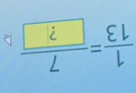  1/13 =frac 7 ?