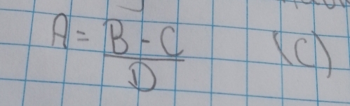 A= (B-C)/D  (C)