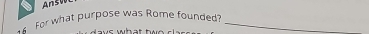 Answ 
For what purpose was Rome founded?_