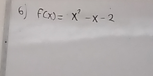 6 f(x)=x^2-x-2