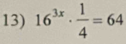 16^(3x)·  1/4 =64