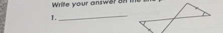 Write your answer on the 
1. 
_