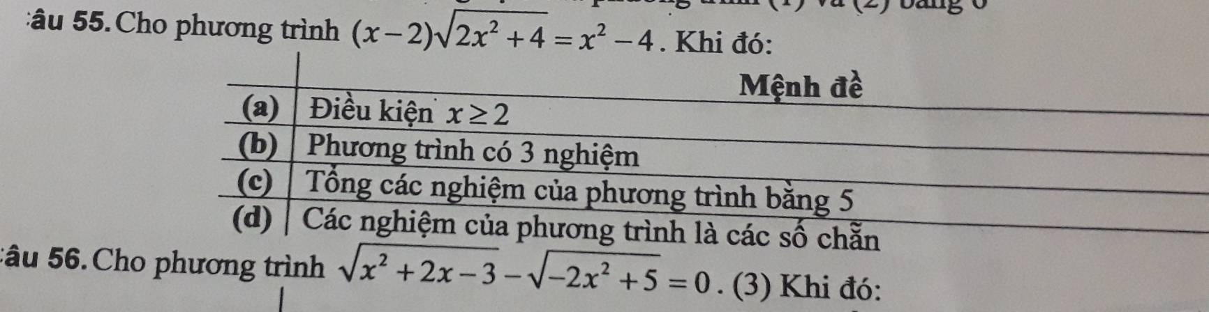 âu 55. Cho phương trình (x-2)sqrt(2x^2+4)=x^2-4. Khi đó:
:âu 56. Cho phương trình sqrt(x^2+2x-3)-sqrt(-2x^2+5)=0. (3) Khi đó: