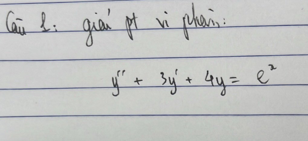 Cai 8: qiai pt vì phain
y''+3y'+4y=e^2