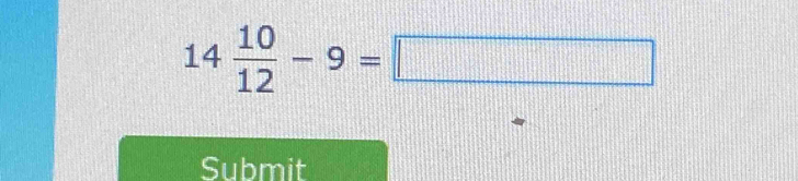 14 10/12 -9=□
Submit
