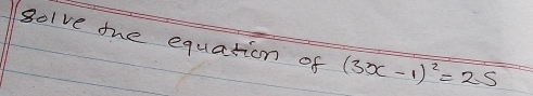 golve the equation of (3x-1)^2=25