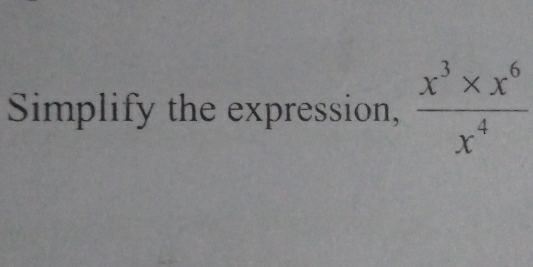 Simplify the expression,  (x^3* x^6)/x^4 