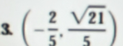 3 (- 2/5 , sqrt(21)/5 )