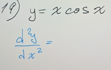 19 y=xcos x
 d^2y/dx^2 =