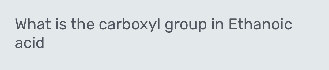 What is the carboxyl group in Ethanoic 
acid