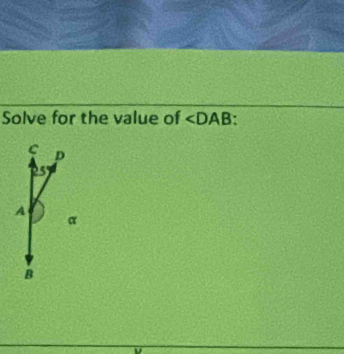 Solve for the value of ∠ DAB.
C p
5
A
α
B