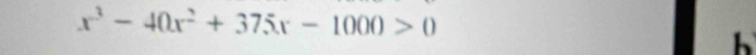 x^3-40x^2+375x-1000>0