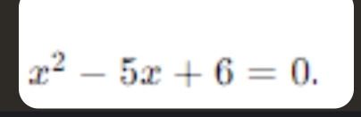 x^2-5x+6=0.