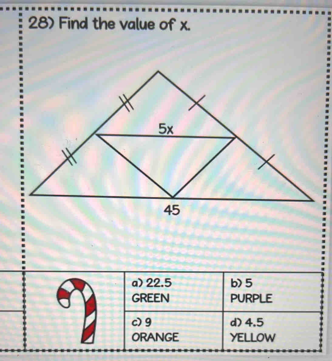 Find the value of x.
a) 22.5 b> 5
GREEN PURPLE
c) 9 d) 4.5
ORANGE YELLOW