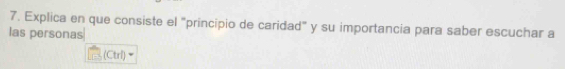 Explica en que consiste el "principio de caridad" y su importancia para saber escuchar a 
las personas 
(Ctrl)