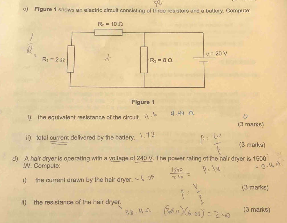 Figure 1 shows an electric circuit consisting of three resistors and a battery. Compute:
i) the equivalent resistance of the circuit.
(3 marks)
ii) total current delivered by the battery.
(3 marks)
d) A hair dryer is operating with a voltage of 240 V. The power rating of the hair dryer is 1500
W. Compute:
i) the current drawn by the hair dryer.
(3 marks)
ii) the resistance of the hair dryer.
(3 marks)