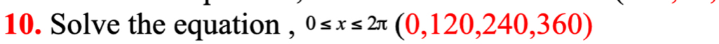 Solve the equation , 0≤ x≤ 2π (0,120,240,360)