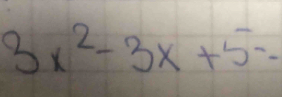 3x^2-3x+5=