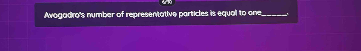 6/50 
Avogadro's number of representative particles is equal to one_ .