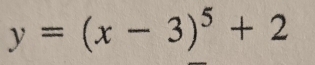 y=(x-3)^5+2