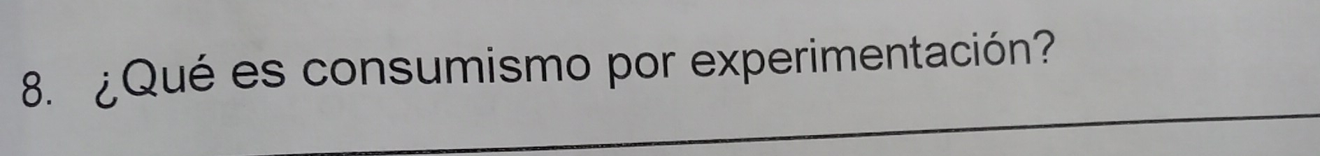 ¿Qué es consumismo por experimentación? 
_