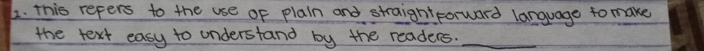 this refers to the use of plain and straightforward language to make 
the text easy to understand by the readers._