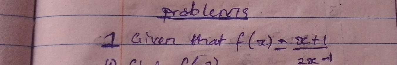 problems 
1 Given that f(x)= (x+1)/2x-1 