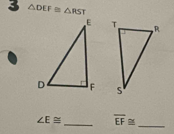 3 △ DEF≌ △ RST

_
∠ E≌
_ overline EF≌