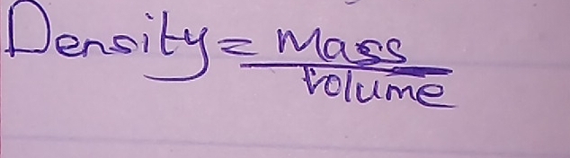 Densi
ty= Mass/volume 