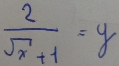  2/sqrt(x)+1 =y