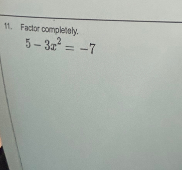 Factor completely.
5-3x^2=-7