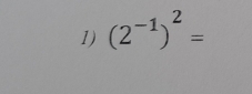 (2^(-1))^2=