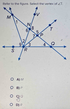 angle 7.
A) M
B) ρ
C) Q
D) R