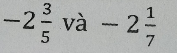 -2 3/5  và -2 1/7 