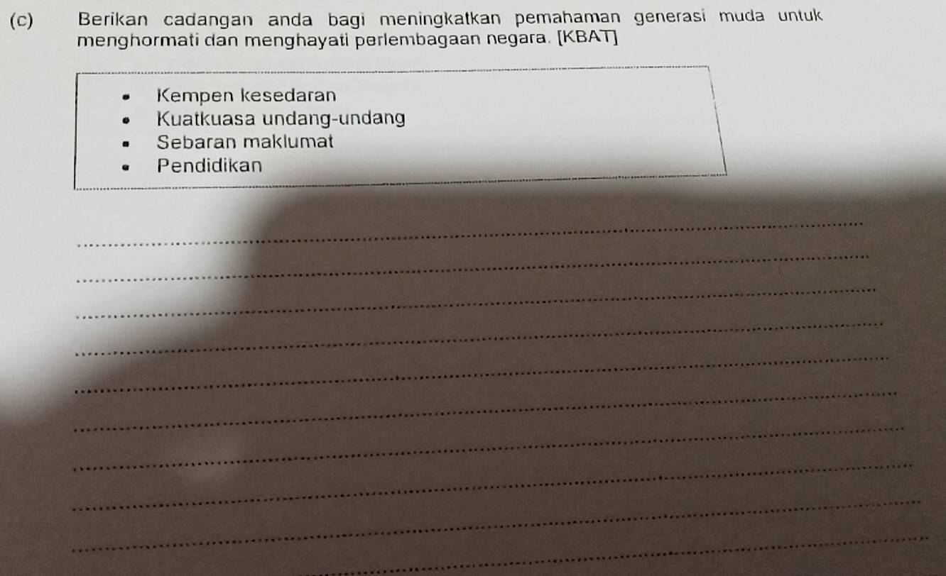 Berikan cadangan anda bagi meningkatkan pemahaman generasi muda untuk 
menghormati dan menghayati perlembagaan negara. [KBAT] 
Kempen kesedaran 
Kuatkuasa undang-undang 
Sebaran maklumat 
Pendidikan 
_ 
_ 
_ 
_ 
_ 
_ 
_ 
_ 
_ 
_