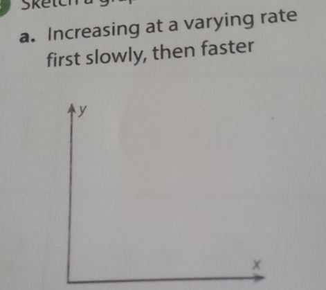 Solved: Increasing at a varying rate first slowly, then faster [Calculus]