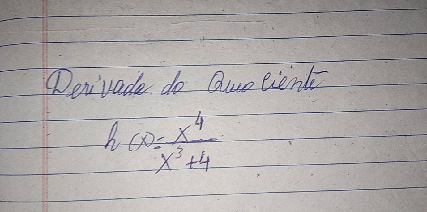 Dev rade do Quo lient
h(x)= x^4/x^3+4 