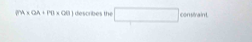 (PA* QA+PB* QB) describes the □ constraint.