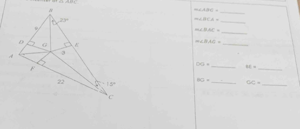 a △ ABC m∠ ABC=
_
_
m∠ BCA=
_
m∠ BAC=
m∠ BAG= _
DG=
_ BE= _
_ BG=
GC= _