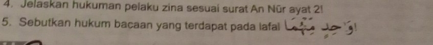 Jelaskan hukuman pelaku zina sesuaí surat An Nūr ayat 2! 
5. Sebutkan hukum bacaan yang terdapat pada lafal
