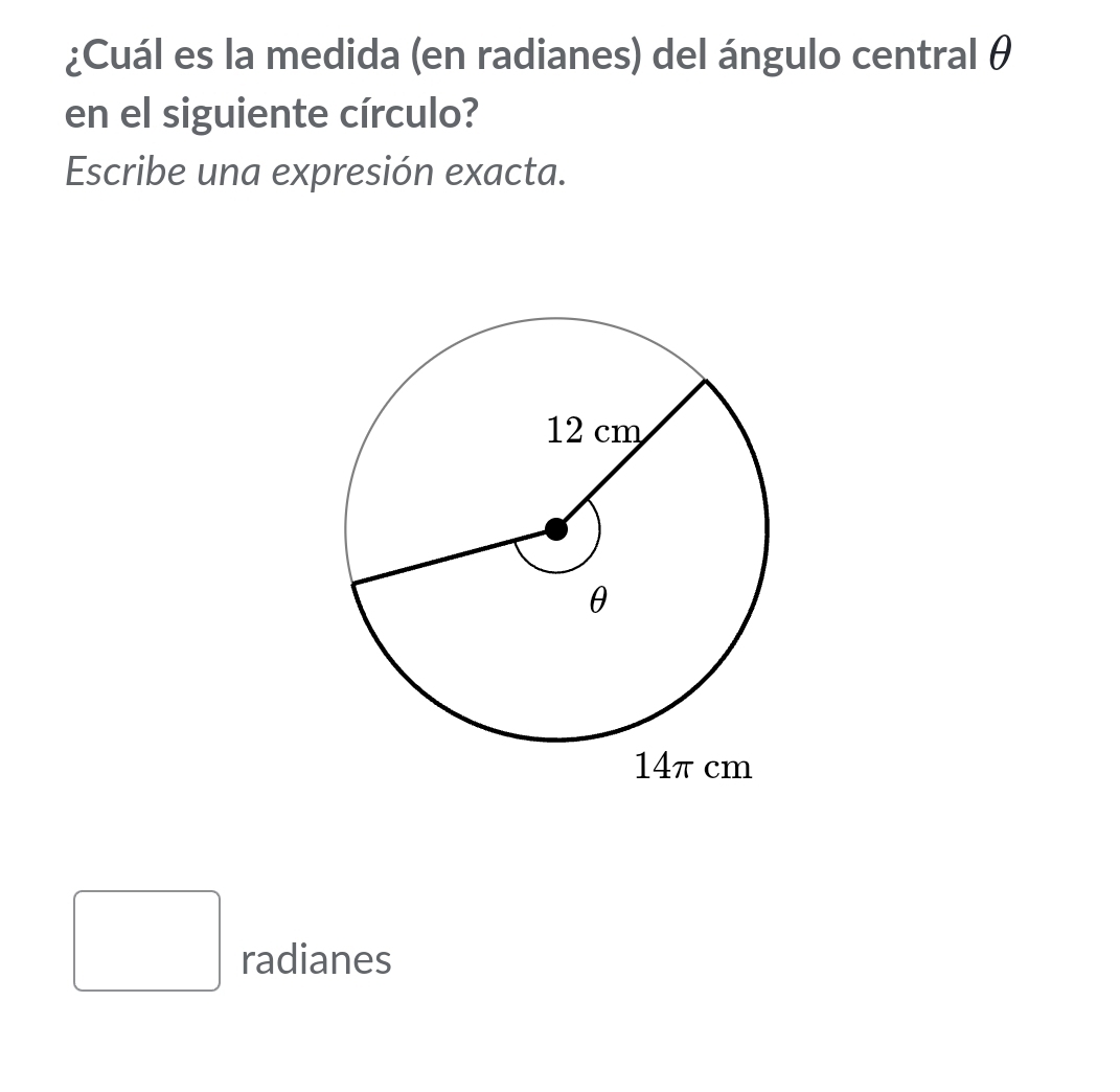 ¿Cuál es la medida (en radianes) del ángulo central θ
en el siguiente círculo? 
Escribe una expresión exacta. 
radianes